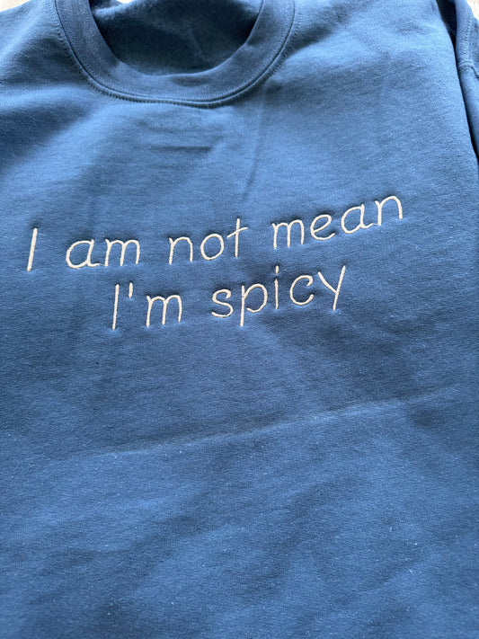 I’m not mean, I’m spicy